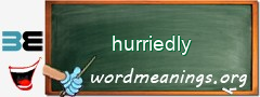 WordMeaning blackboard for hurriedly